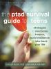PTSD_SURVIVAL_GUIDE_FOR_TEENS