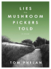 Lies_the_Mushroom_Pickers_Told__a_Novel