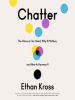 Chatter__The_Voice_in_Our_Head__Why_It_Matters__and_How_to_Harness_It