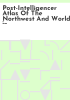 Post-Intelligencer_atlas_of_the_Northwest_and_world___including_the_only_up-to-date_map_in_existence_of_Seattle