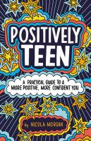 Positively_Teen__A_Practical_Guide_to_a_More_Positive__More_Confident_You