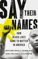 Say_Their_Names__How_Black_Lives_Came_to_Matter_in_America