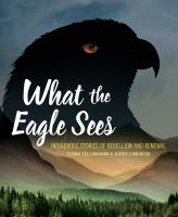 What_the_Eagle_Sees__Indigenous_Stories_of_Rebellion_and_Renewal