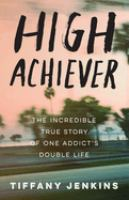 High_Achiever__The_Incredible_True_Story_of_One_Addict_s_Double_Life