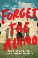 Forget_the_Alamo__The_Rise_and_Fall_of_an_American_Myth
